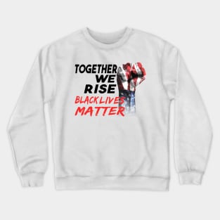 Together we rise black lives matter power fist Crewneck Sweatshirt